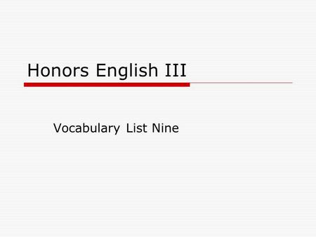 Honors English III Vocabulary List Nine. 1) Abate  (v.) to make less in amount, degree, etc.; to subside, become less; to nullify; to deduct, omit 
