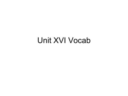 Unit XVI Vocab. clause -noun: a specific condition stated within a contract or other document -synonyms: condition, agreement covert -adj: secretive -Antonym: