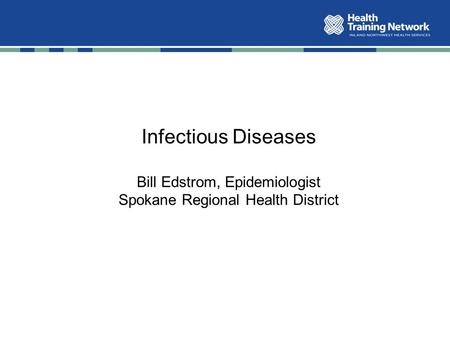Infectious Diseases Bill Edstrom, Epidemiologist Spokane Regional Health District.