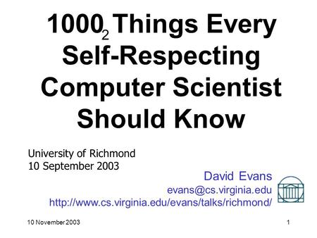 10 November 20031 David Evans  1000 Things Every Self-Respecting Computer Scientist.