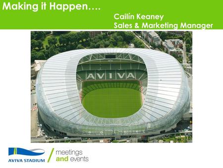 Making it Happen…. Cailín Keaney Sales & Marketing Manager.