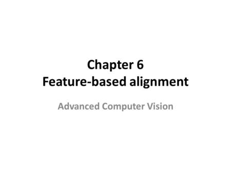Chapter 6 Feature-based alignment Advanced Computer Vision.