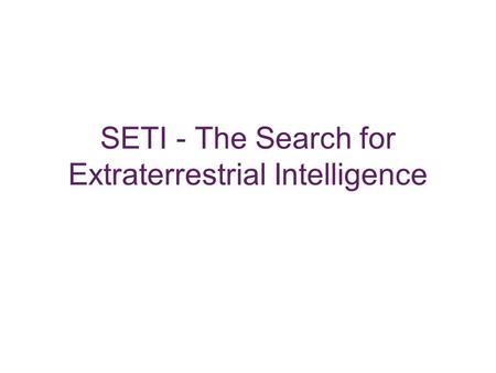 SETI - The Search for Extraterrestrial Intelligence.