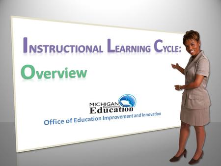 Course Objectives Upon completion of this course you will: Be familiar with the phases of the Instructional Learning Cycle. Be able to successfully implement.
