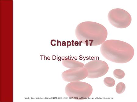 Mosby items and derived items © 2010, 2006, 2002, 1997, 1992 by Mosby, Inc., an affiliate of Elsevier Inc. Chapter 17 The Digestive System.