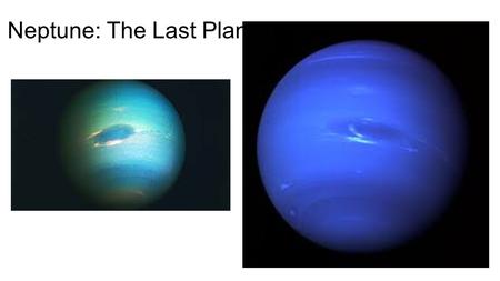 Neptune: The Last Planet. Neptune Bio/Facts Diameter: 49,248 km Relative Mass (Earth = 1): 17.1 Density (kg/m 3 ): 1760 Distance from Sun (AU): 30.04.