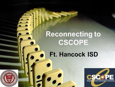 Reconnecting to CSCOPE Ft. Hancock ISD. Welcoming Comments Content of Folder Norms and Goals –Celfonias quieti –Relaxio frequenti –Longus lunchus –Distractos.