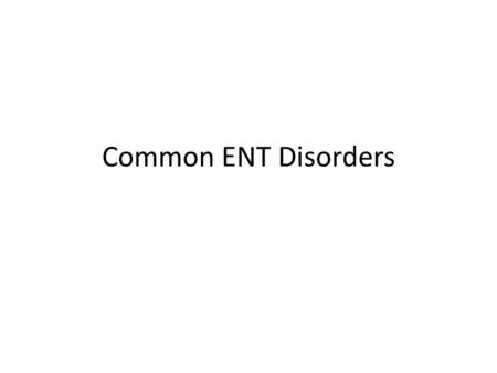 Common ENT Disorders. Introduction ENT problems are very common 30-50% patients attending GOPD has ENT problems ENT problems could arise from trauma,