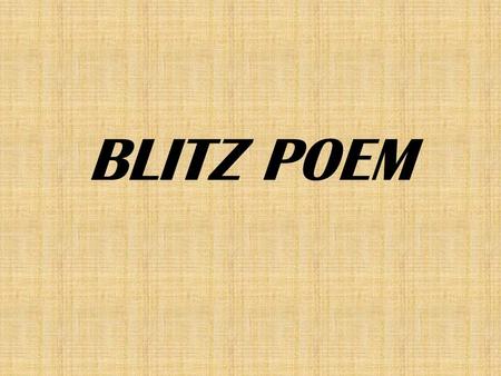 BLITZ POEM. WHAT IS A BLITZ POEM? Lines 3 and 4: Build a boat Build a house House for sale House for rent.
