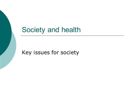 Society and health Key issues for society. You will gain an understanding of:  Absolute and relative poverty  Causes and effects of poverty  Patterns.