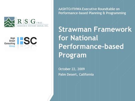AASHTO/FHWA Executive Roundtable on Performance-based Planning & Programming Strawman Framework for National Performance-based Program October 22, 2009.