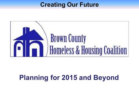 Creating Our Future Planning for 2015 and Beyond.