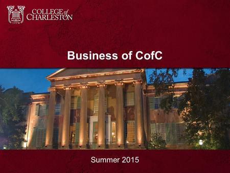 Business of CofC Summer 2015. Business of CofC Student Health Services Office of the Treasurer Dining Services College of Charleston Bookstore.