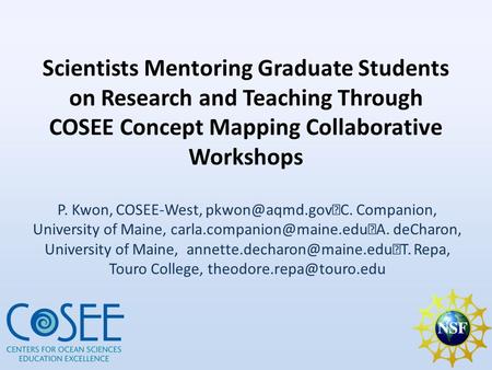 Scientists Mentoring Graduate Students on Research and Teaching Through COSEE Concept Mapping Collaborative Workshops P. Kwon, COSEE-West,