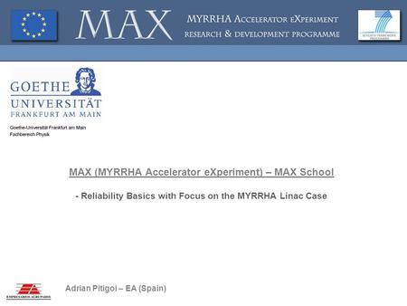 MAX (MYRRHA Accelerator eXperiment) – MAX School - Reliability Basics with Focus on the MYRRHA Linac Case Adrian Pitigoi – EA (Spain)