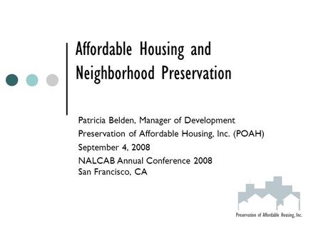 Affordable Housing and Neighborhood Preservation Patricia Belden, Manager of Development Preservation of Affordable Housing, Inc. (POAH) September 4, 2008.