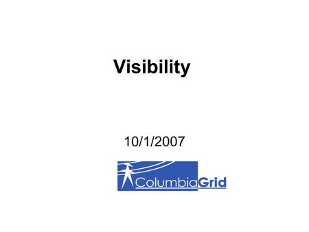 Visibility 10/1/2007. 2 Agenda Visibility Overview Status –WECC –ColumbiaGrid Issues Preliminary Thoughts Regarding Conclusions and Recommendations Next.