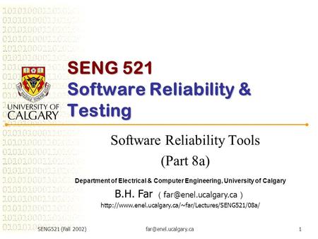 SENG521 (Fall SENG 521 Software Reliability & Testing Software Reliability Tools (Part 8a) Department of Electrical & Computer.