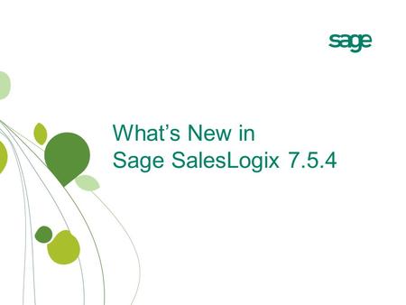 What’s New in Sage SalesLogix 7.5.4. Release Highlights Sage SalesLogix v7.5.4 delivers exciting new features, extensive usability enhancements and market-leading.