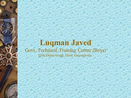Luqman Javed Govt. Technical Training Centre (Boys) Qila Didar Singh, Distt. Gujranwala.