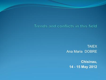 TAIEX Ana Maria DOBRE Chisinau, 14 - 15 May 2012.