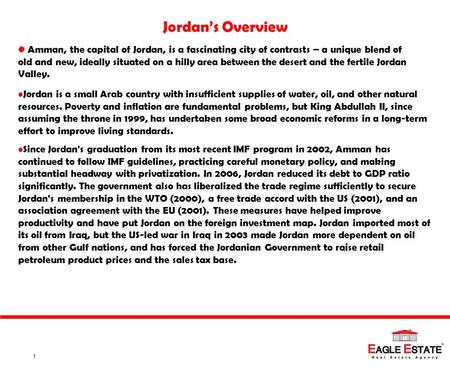 1 Jordan’s Overview Jordan is a small Arab country with insufficient supplies of water, oil, and other natural resources. Poverty and inflation are fundamental.
