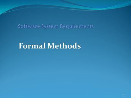 Formal Methods 1. Software Engineering and Formal Methods  Every software engineering methodology is based on a recommended development process  proceeding.