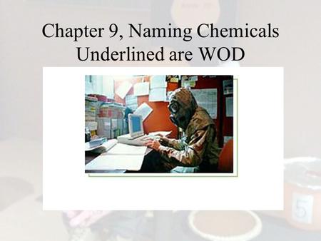 Chapter 9, Naming Chemicals Underlined are WOD