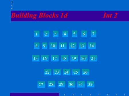 Building Blocks 1d Int 2 1234 567 89 10 111213 14 15 22 23242526 161718192021 27 28 29 30 31 32.