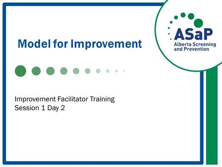 Model for Improvement Improvement Facilitator Training Session 1 Day 2.