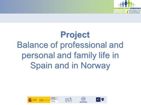 Project Project Balance of professional and personal and family life in Spain and in Norway.