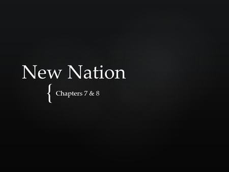 { New Nation Chapters 7 & 8.  What do you know about George Washington? Bell RingerMonday.