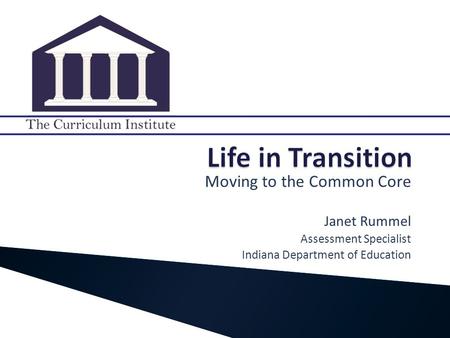 Moving to the Common Core Janet Rummel Assessment Specialist Indiana Department of Education.