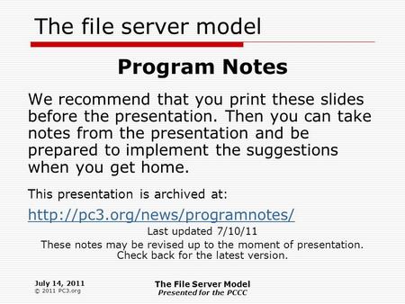 The file server model July 14, 2011 © 2011 PC3.org The File Server Model Presented for the PCCC Program Notes We recommend that you print these slides.