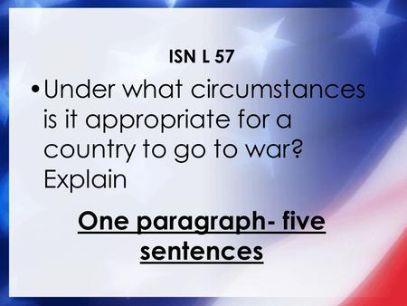 ISN L 57 Under what circumstances is it appropriate for a country to go to war? Explain One paragraph- five sentences.