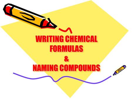 WRITING CHEMICAL FORMULAS & NAMING COMPOUNDS. Electrons in the same group have similar chemical properties because they have the same number of electrons.