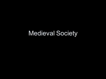 Medieval Society. Four Distinct Classes –Nobles –Clergy –Peasants –Merchants Two Distinct living situations –Land/manors –Towns.