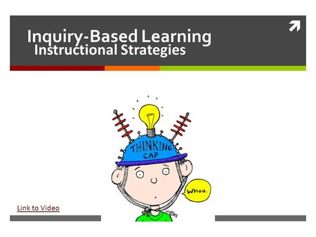  Inquiry-Based Learning Instructional Strategies Link to Video.