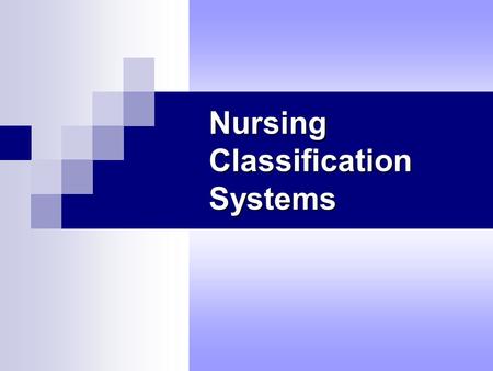 Nursing Classification Systems Nursing Classification Systems.