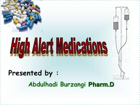 High Alert Medications Abdulhadi Burzangi Pharm.D