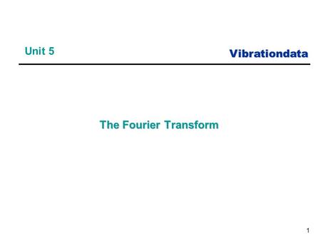 Vibrationdata 1 Unit 5 The Fourier Transform. Vibrationdata 2 Courtesy of Professor Alan M. Nathan, University of Illinois at Urbana-Champaign.