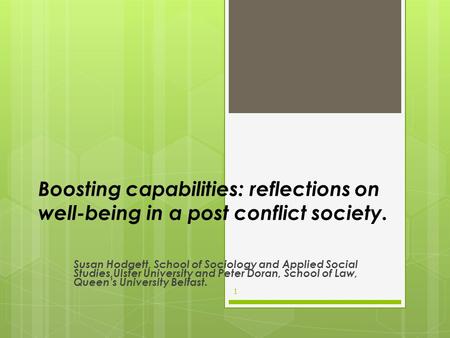 Boosting capabilities: reflections on well-being in a post conflict society. Susan Hodgett, School of Sociology and Applied Social Studies,Ulster University.