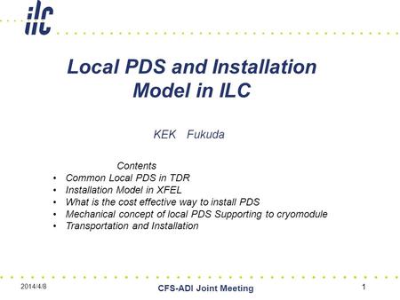 Local PDS and Installation Model in ILC KEK Fukuda 2014/4/8 CFS-ADI Joint Meeting 1 Contents Common Local PDS in TDR Installation Model in XFEL What is.
