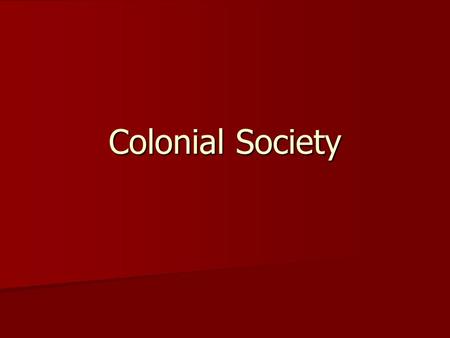 Colonial Society. Trade laws in the colonies Mercantilism Minimize imports Encourage manufacturing Tributary colonies Providing raw materials New English.