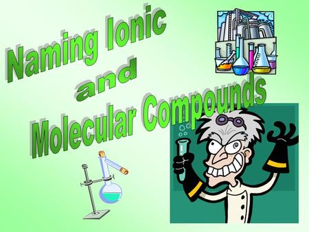 Naming Ionic and Molecular Compounds.