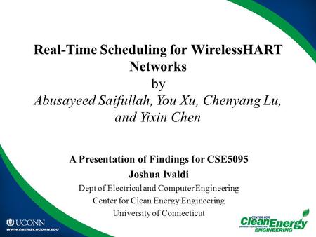 Real-Time Scheduling for WirelessHART Networks by Abusayeed Saifullah, You Xu, Chenyang Lu, and Yixin Chen A Presentation of Findings for CSE5095 Joshua.