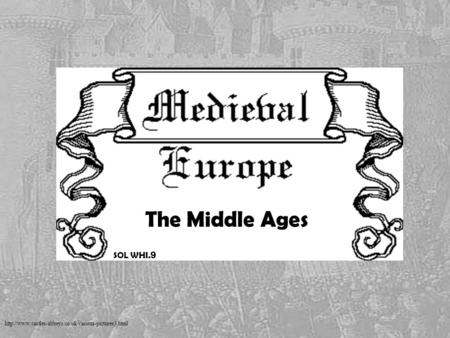 The Middle Ages SOL WHI.9 The gradual decline of the Roman Empire ushered in an era of European history called the Middle Ages or Medieval Period. It spanned.