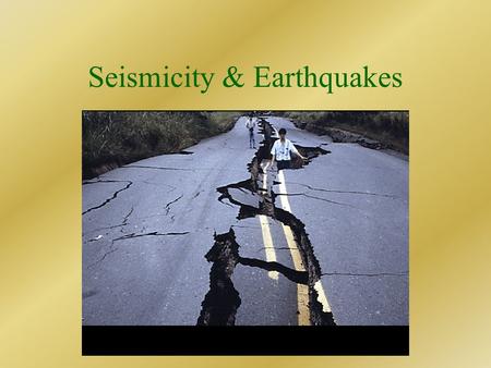 Seismicity & Earthquakes