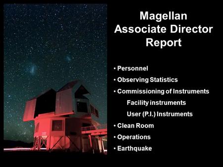 Magellan Associate Director Report Personnel Observing Statistics Commissioning of Instruments Facility instruments User (P.I.) Instruments Clean Room.