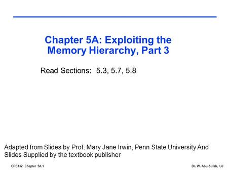 CPE432 Chapter 5A.1Dr. W. Abu-Sufah, UJ Chapter 5A: Exploiting the Memory Hierarchy, Part 3 Adapted from Slides by Prof. Mary Jane Irwin, Penn State University.